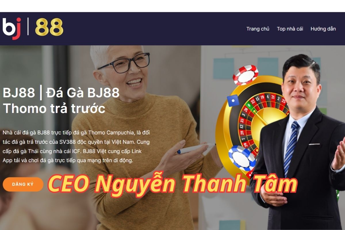 Nguyễn Thanh Tâm – Giám đốc điều hành tại BJ88 Việt